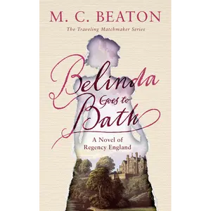 Belinda Goes to Bath: The Traveling Matchmaker Series - Book 2: A Novel by M. C. Beaton