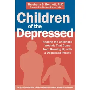 USED-Children of the Depressed: Healing the Childhood Wounds That Come from Growing Up with a Depressed Parent by Bennett, Shoshana S. (Paperback)