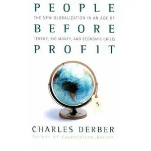 USED-People Before Profit: The New Globalization in an Age of Terror, Big Money, and Economic Crisis by Charles Derber (Hardcover)