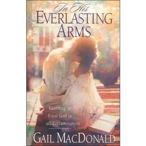 USED Book - In His Everlasting Arms: Learning to Trust God in All Circumstances by Gail MacDonald (Paperback) - english