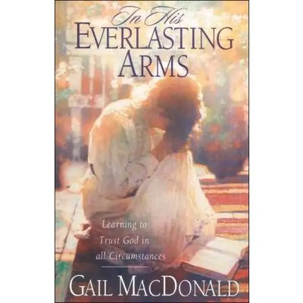 USED Book - In His Everlasting Arms: Learning to Trust God in All Circumstances by Gail MacDonald (Paperback) - english