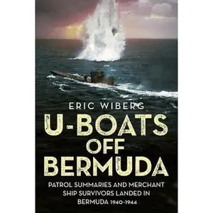 USED-U-Boats Off Bermuda: Patrol Summaries and Merchant Ship Survivors Landed in Bermuda 1940-1944 by Wiberg, Eric (Hardcover)