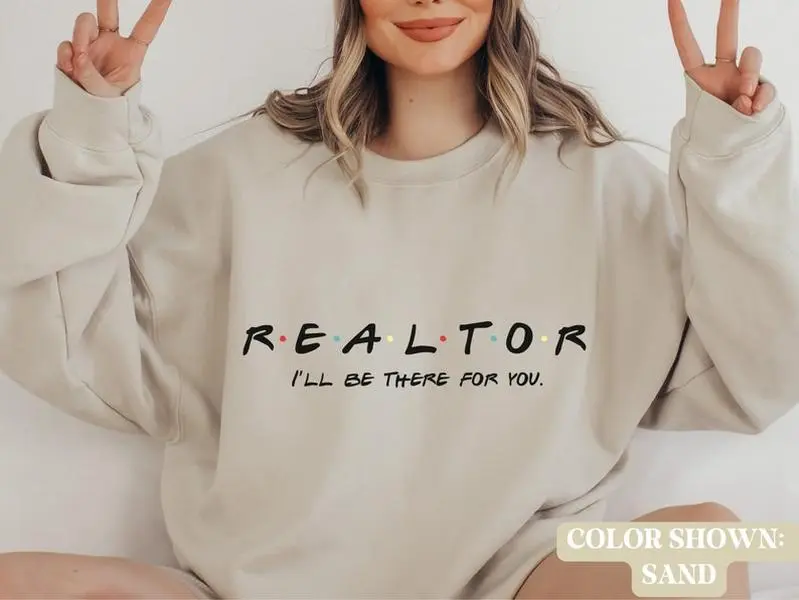 I'll Be There For You Realtor Sweatshirt, Real Estate Agent sweatshirt, Real Estate Brokerage, Real Estate Agent Gift Idea