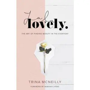 USED-La La Lovely: The Art of Finding Beauty in the Everyday by McNeilly, Trina (Hardcover)