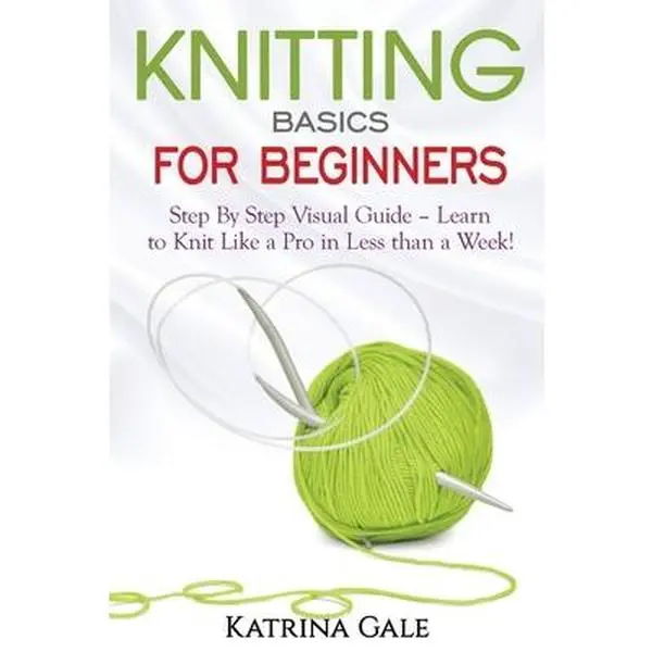 USED Book - Knitting Basics for Beginners: Step By Step Visual Guide - Learn to Knit Like a Pro in Less than a Week! by Gale, Katrina (Paperback) - english