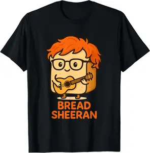 100% Cotton Bread Sheeran Funny Pun Music Meme Pop Star Musician Humor T-Shirt