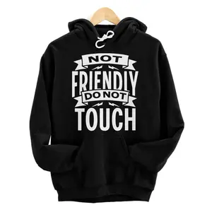 Personalized Not Friendly Do Not Touch Funny Statement Pullover Hoodie
