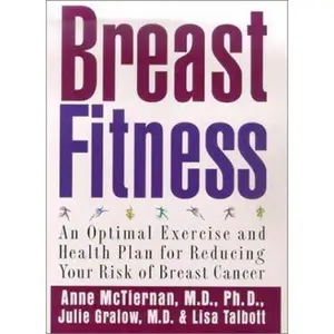 USED-Breast Fitness: An Optimal Exercise and Health Plan for Reducing Your Risk of Breast Cancer by Anne McTiernan (Hardcover)