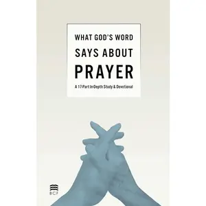 What God's Word Says about Prayer: A 17-Part In-Depth Study & Devotional Paperback – March 19, 2025