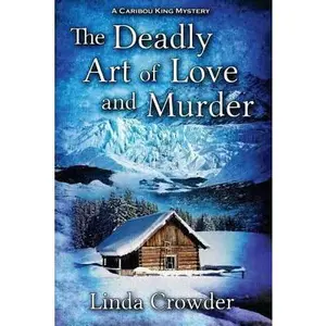 USED-The Deadly Art of Love and Murder: A Caribou King Mystery by Crowder, Linda (Paperback)