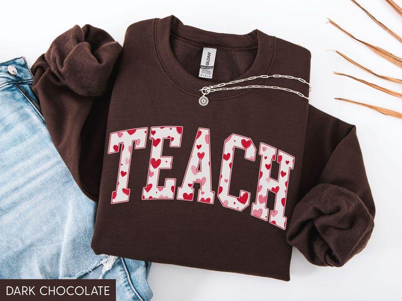 Teacher Valentine Sweatshirt, Valentine Teacher Shirt, Teach Valentine Shirt, Teacher Valentine Sweater, Teacher Valentine Gift