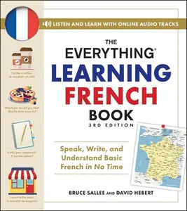 The Everything Learning French Book, 3rd Edition: Speak, Write, and Understand Basic French in No Time -- Bruce Sallee, Paperback
