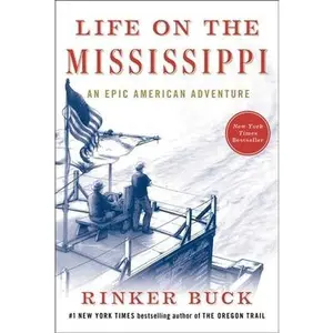 Life on the Mississippi: An Epic American Adventure by Buck, Rinker