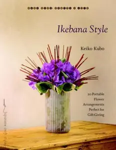 USED-Ikebana Style: 20 Portable Flower Arrangements Perfect for Gift-Giving by Kubo, Keiko (Paperback)