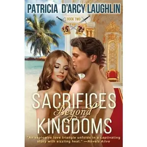 USED-Sacrifices Beyond Kingdoms: A Provocative Romance Torn Between Continents and Cultures by D'Arcy Laughlin, Patricia (Paperback)