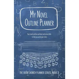 My Novel Outline Planner: Your novel outline workbook and series bible to help you write your story