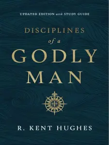 Disciplines of a Godly Man (Updated Edition) --  R. Kent Hughes -- Paperback