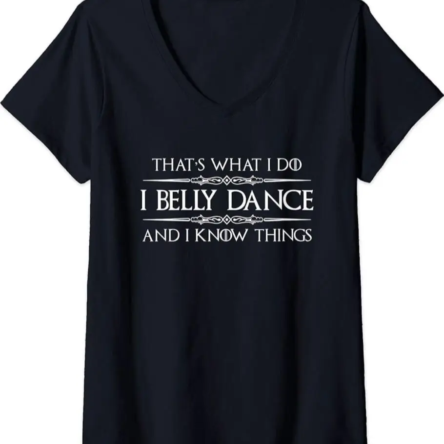 Womens I Belly Dance I Know Things - Funny Belly Dancer Dancing V-neck T-shirt