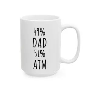 49% Dad 51% ATM Funny Coffee Mug - Father's Day Gift -birthday mug gift- sarcastic Mug gift-
