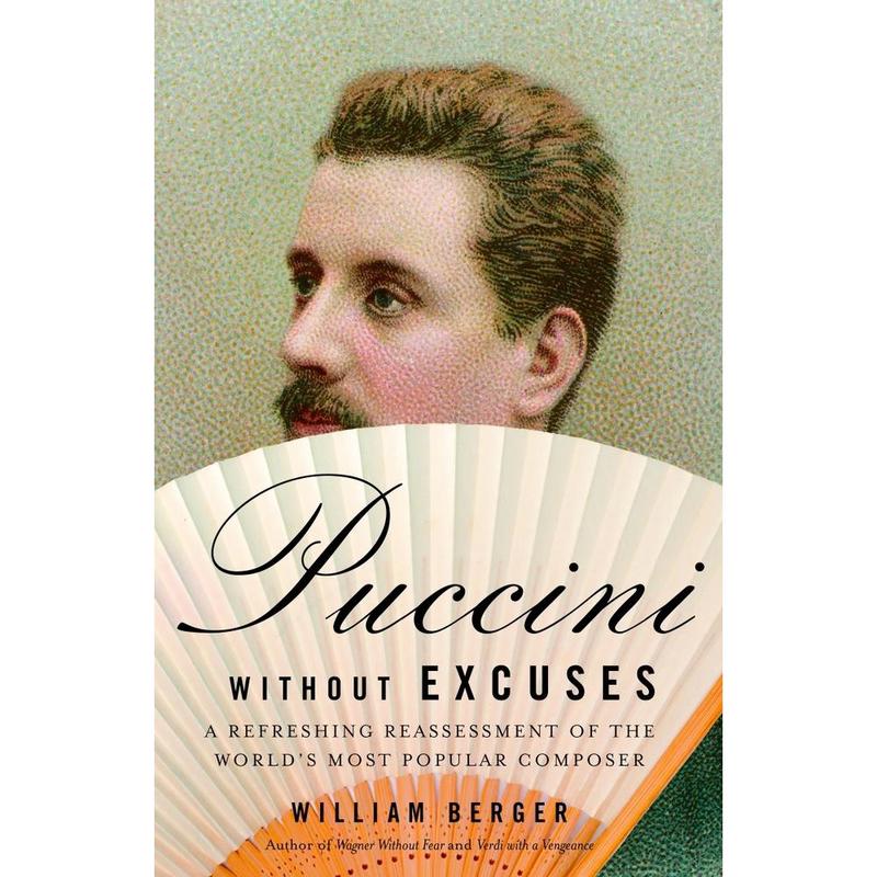 USED-Puccini Without Excuses: A Refreshing Reassessment of the World's Most Popular Composer by Berger, William (Paperback)