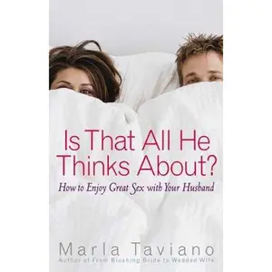 USED-Is That All He Thinks About?: How to Enjoy Great Sex with Your Husband by Taviano, Marla (Paperback)