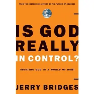 Is God Really in Control?: Trusting God in a World of Hurt by Bridges, Jerry