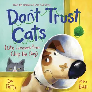 Don't Trust Cats: Life Lessons from Chip the Dog -- Dev Petty - Hardcover