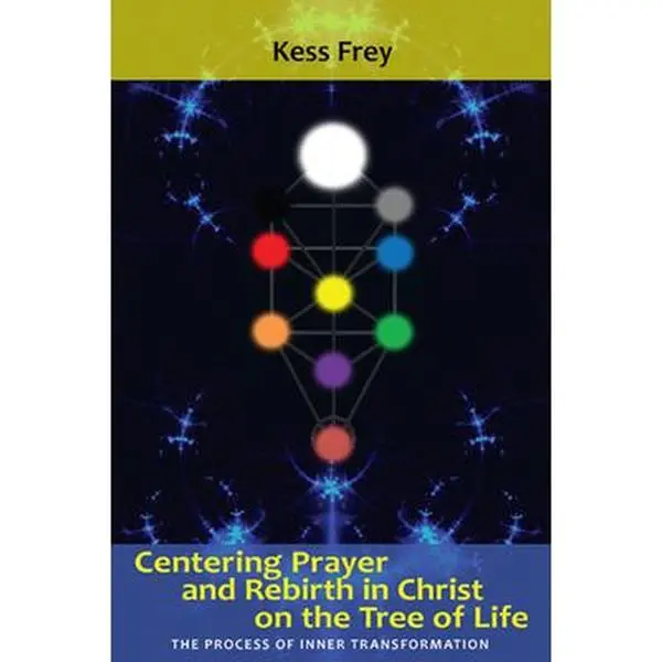 USED-Centering Prayer and Rebirth in Christ on the Tree of Life by Frey, Kess (Paperback)