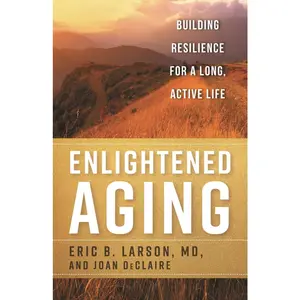 USED-Enlightened Aging: Building Resilience for a Long, Active Life by Larson, Eric B. (Hardcover)