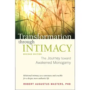 USED-Transformation Through Intimacy, Revised Edition: The Journey Toward Awakened Monogamy by Masters, Robert Augustus (Paperback)