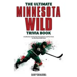 USED-The Ultimate Minnesota Wild Trivia Book: A Collection of Amazing Trivia Quizzes and Fun Facts for Die-Hard Wild Fans! by Walker, Ray (Paperback)