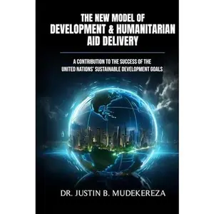 USED-The New Model of Development & Humanitarian Aid Delivery: A Contribution to the Success of the United Nations’ Sustainable Development Goals by Dr. Justin B. Mudekereza (Hardcover)