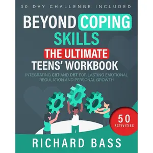 Beyond Coping Skills: The Ultimate Teens' Workbook: Integrating CBT and DBT for Lasting Emotional Regulation and Personal Growth (Successful Parenting) Paperback – May 26, 2023