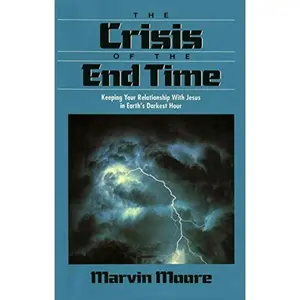 USED-The Crisis of the End Time: Keeping Your Relationship With Jesus in Earth's Darkest Hour by Marvin Moore (Paperback)
