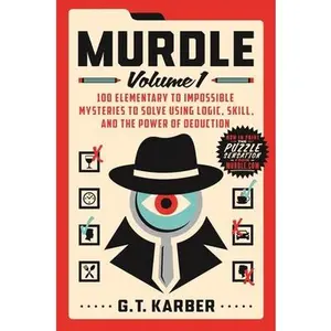Murdle: Volume 1: 100 Elementary to Impossible Mysteries to Solve Using Logic, Skill, and the Power of Deduction -- G. T. Karber, Paperback