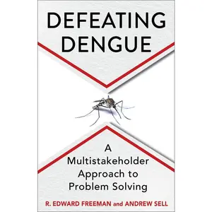 USED-Defeating Dengue: A Multistakeholder Approach to Problem Solving by Freeman, R. Edward (Hardcover)