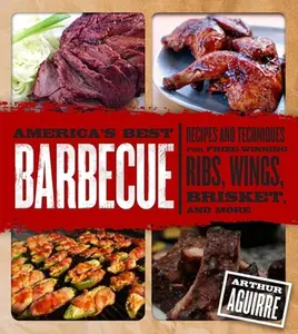 USED-America's Best Barbecue: Recipes and Techniques for Prize-Winning Ribs, Wings, Brisket, and More by Aguirre, Arthur (Hardcover)