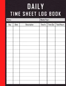Daily Time Sheet log book: Timesheet Log Book To Record Time | Work Hours Log | Employee Time Log | In And Out Sheet | Timesheet