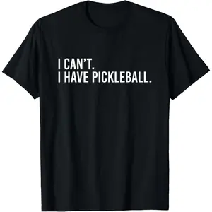 Cool Pickleball With Saying I Can't I Have Pickleball T-Shirt