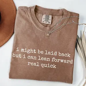 Comfort Colors Might Be Laid Back But I Can Lean Forward Real Quick ,  For Women, Funny Sarcastic Shirt, Meme Tee