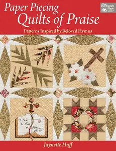 Paper Piecing Quilts of Praise: Patterns Inspired by Beloved Hymns, Diy Quilting