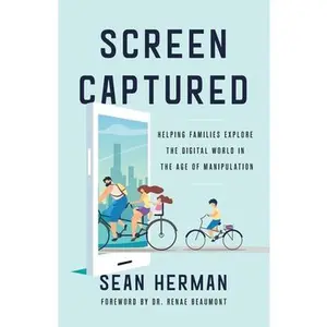 USED-Screen Captured: Helping Families Explore the Digital World in the Age of Manipulation by Herman, Sean (Paperback)