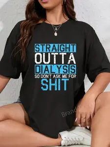 100% Cotton Unisex Straight Outta Dialysis So Don't Ask For Shit Patient Gift T-Shirt Women's Men Graphic Tee