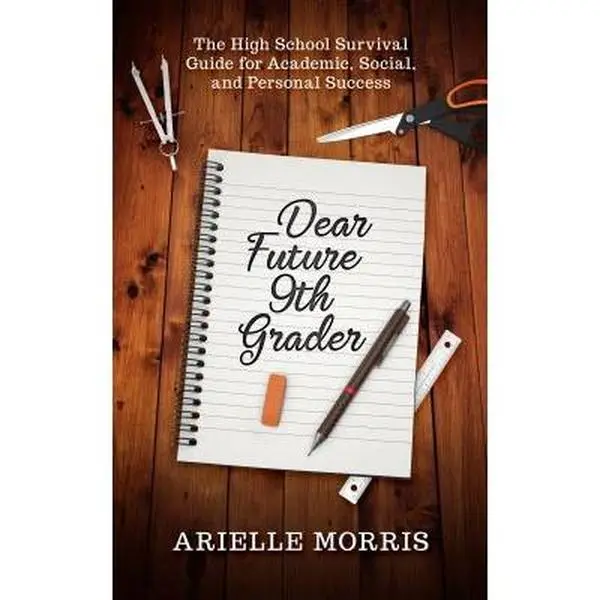 USED Book - Dear Future 9th Grader: The High School Survival Guide for Academic, Social, and Personal Success by Arielle Morris (Paperback) - english