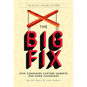 USED-The Big Fix: How Companies Capture Markets and Harm Canadians by Hearn, Denise (Paperback)
