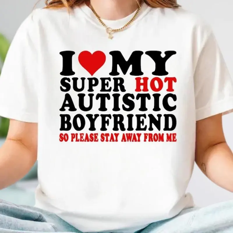 I Love My Super Hot Autistic Boyfriend T-Shirt, My Autistic Boyfriend Shirt, Valentine's Day Shirt, Valentine Gift, Boyfriend Shirt