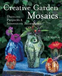 USED-Creative Garden Mosaics: Dazzling Projects & Innovative Techniques by Jill Mackay (Paperback)