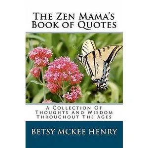 USED-The Zen Mama's Book of Quotes: A Collection Of Thoughts And Wisdom Throughout The Ages by Henry, Betsy McKee (Paperback)