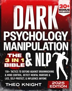 Dark Psychology, Manipulation, & NLP - The 3-in-1 : 150+ Tactics to Defend Against Brainwashing & Mind Control, Detect Mental Warfare & Lies, Self-Protect & Influence Anyone - Paperback