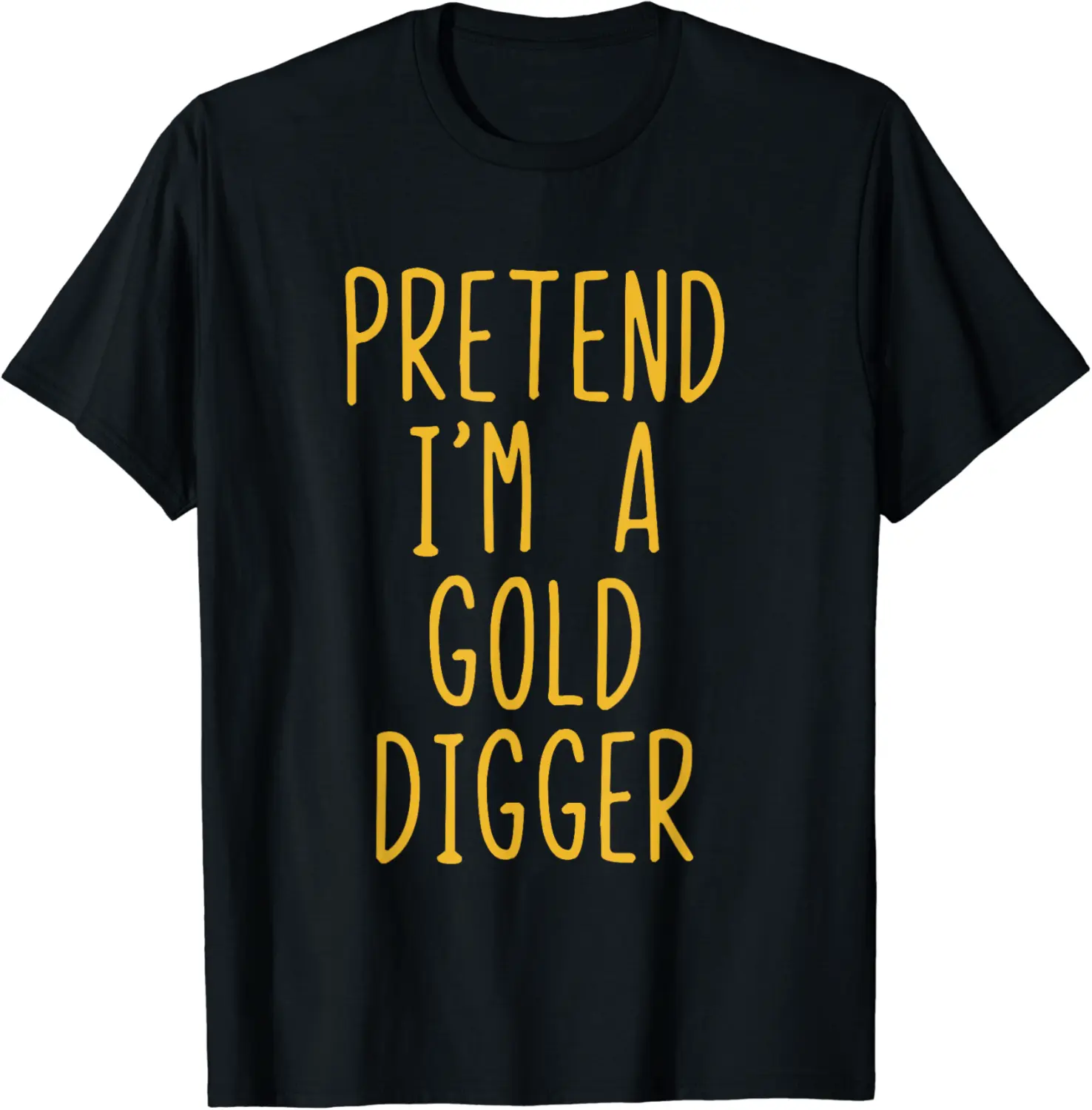Pretend I'm A Gold Digger Costume Halloween Simple Funny T-Shirt - Anarosavill Shop 36B0CHLCDXZ3